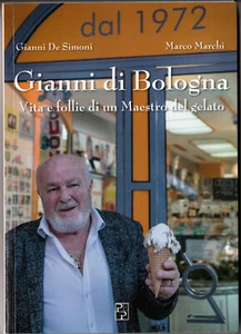 LIBRO • Gianni di Bologna. Vita e follie di un maestro del gelato AUTOGRAFATO - Picture 1 of 2