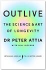 Outlive: The Science and Art of Longevity by Peter Attia Hardcover Book