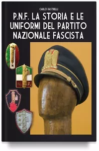 P.N.F. La storia e le uniformi del Partito Nazionale Fascista - Foto 1 di 1