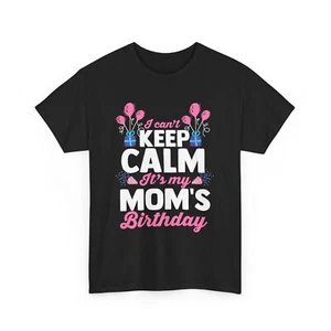 Bday Mommy Mom | I Can't Keep Calm It's My Mom's Birthday T-Shirt - Picture 1 of 15