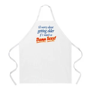 Attitude Schürzen Ich würde mir Sorgen machen, älter zu werden, wenn ich nicht so verdammt sexy Schürze - Bild 1 von 2