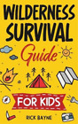 Rick Bayne Wilderness Survival Guide For Kids (Poche)