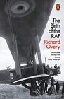 The Birth of the RAF, 1918: The Worl..., Overy, Richard