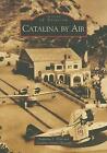 Catalina By Air By Catalina Island Museum (English) Paperback Book