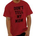 Don?t Tell Mom Funny College Troublemaker Womens or Mens Crewneck T Shirt Tee