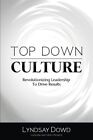 Top Down Culture: Revolutionizing Leadership to Drive Results [Paperback] Dowd
