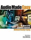 Audio Made Easy Or How To Be A Sound Engineer Without Really Trying Book NEW!