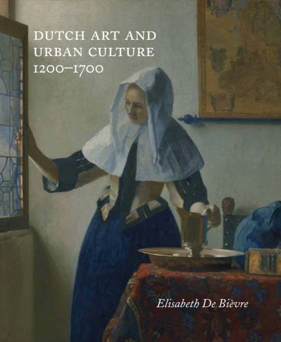 Dutch Art and Urban Cultures, 1200–1700 [Hardcover] de Bièvre, Elisabeth - Image 1 of 1