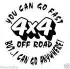 YOU CAN GO FAST BUT I CAN GO ANYWHERE! 4X4 OFF ROAD BUMPER STICKER WINDOW DECAL 