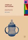 Childhood and Markets: Infants, Parents and the Business of Child Caring by Lydi