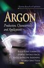 Argon: Production, Characteristics & Applications By Bogos Nubar Sismanoglu (Eng
