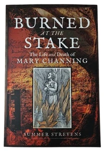 Burned at the Stake The Life and Death of Mary Channing Summer Strevens Book - Picture 1 of 12