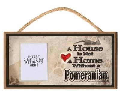 A House is Not a Home Without a Pomeranian Dog Sign Plaque w/ Photo Insert - Image 1 of 2