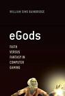 eGods: Faith versus Fantasy in Computer Gaming by William Sims Bainbridge (Engli