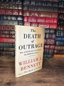 The Death of Outrage Bill Clinton William J. Bennett - Picture 1 of 4