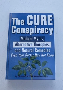 The Cure Conspiracy : Medical Myths, Alternative Therapies, and Natural... - Foto 1 di 3