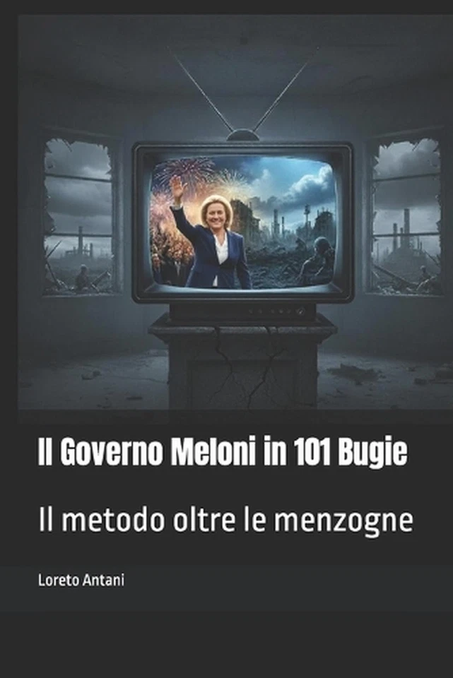 Il Governo Meloni in 101 Bugie: Il metodo oltre le menzogne by Loreto Antani (It - Image 1 of 1