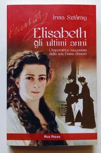ELISABETH GLI ULTIMI ANNI, Irma Sztaray, Mgs Press 2010. OTTIMO e RARO - Imagen 1 de 7