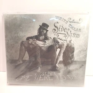 White Collar Sideshow CD Titel: I Didn't Come Here to Die 2019 Neu & Sealed - Bild 1 von 4