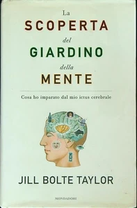 LA SCOPERTA DEL GIARDINO DELLA MENTE BOLTE TAYLOR JILL MONDADORI 2009 - Picture 1 of 1