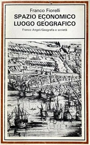 FRANCO FIORELLI SPAZIO ECONOMICO E LUOGO GEOGRAFICO FRANCO ANGELI 1988 - Picture 1 of 7