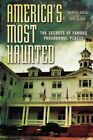 America's Most Haunted : The Secrets of Famous Paranormal Places, Paperback b...