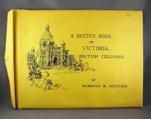 A SKETCH BOOK OF VICTORIA BRITISH COLUMBIA CANADA (SCARCE!) by B.E. Mather - Picture 1 of 2