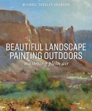 Beautiful Landscape Painting Outdoors: Mastering Plein Air by Michael Chesley Jo