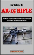 Ramsdale Greali How to Build an Ar-15 Rifle for Beginne (Paperback) (UK IMPORT)