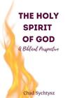 Chad Sychtysz The Holy Spirit of God (Paperback)