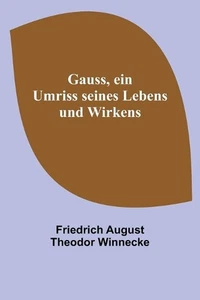 Gauss, ein Umriss seines Lebens und Wirkens by Friedrich August Theodor Winnecke - Picture 1 of 1