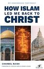 How Islam Led Me Back to Christ, Raish, Charbel, Used; Very Good Book