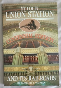 St Louis Union Station and its Railroads By Norbury Wayman - Centennial Edition - Picture 1 of 9
