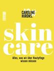 Skincare: Alles, was wir über Hautpflege wissen müssen Hirons, Caroline und Anja