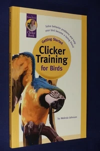 CLICKER TRAINING FOR BIRDS Melinda Johnson BIRD TRAINING BOOK Parrots Budgies - Picture 1 of 12