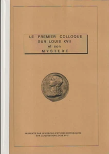 LE PREMIER COLLOQUE SUR LOUIS XVII ET SON MYSTÈRE. 1992 - Picture 1 of 4