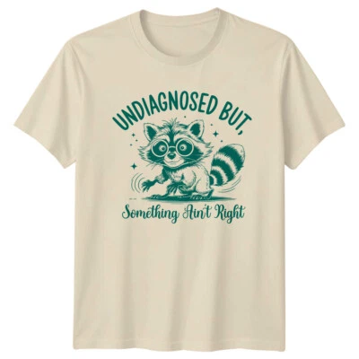 GOFASHIONDIRECT Funny Raccoon "Undiagnosed But, Something Ain't Right" Sarcastic T-Shirt