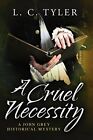 A Cruel Necessity (A John Grey Historical Mystery) by L. C. Tyler Book The Fast
