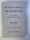 The Life And Times Of Sir Richard Dry by A D Baker 1951