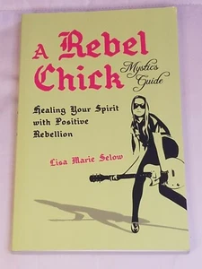 A Rebel Chick Mystic's Guide by Lisa Marie Selow - 2012 Trade Paperback - Bild 1 von 5