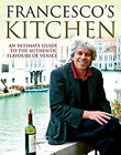 Francesco's Kitchen : An Intimate Guide to the Authentic Flavours