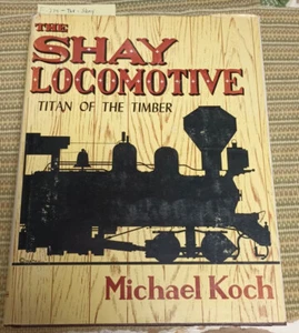 The Shay Locomotive: Titan of the Timber; Logging Railroad Steam Locomotives: - Picture 1 of 3