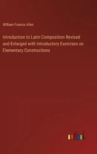 Introduction to Latin Composition Revised and Enlarged with Introductory Exercis - Picture 1 of 1