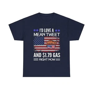 I Would Love A Mean Tweet And $1.79 Gas Right Now Unisex Heavy Cotton Tee - Picture 1 of 29