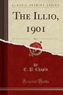 The Illio, 1901, Vol 7 Classic Reprint, E. P. Chap