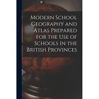 Modern School Geography and&#173; Atlas Prepared for the Use - Paperback / softback N