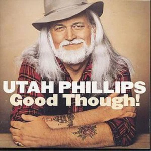 Utah Phillips Good Though! (CD) Album (US IMPORT) - Bild 1 von 1