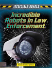 Louise Spilsbury Richard Spilsbur Incredible Robots in Law Enforcemen (Hardback)