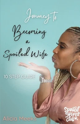 Kevin Meeks Alicia Meeks Shari Journey to Becoming a Spoiled Wife: 1 (Paperback) - Image 1 of 2