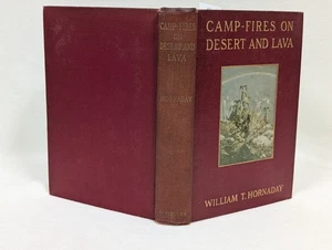 CAMP-FIRES ON DESERT AND LAVA ~ William T. Hornaday ~ Antique 1908 HC 1st/1st - Picture 1 of 10